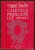 Eugen Barbu, &bdquo;CAIETELE PRINCIPELVI&rdquo;, volvmvl 3, Editura Eminescu, 1973.