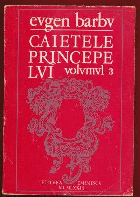 Eugen Barbu, &amp;bdquo;CAIETELE PRINCIPELVI&amp;rdquo;, volvmvl 3, Editura Eminescu, 1973. foto