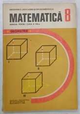 MATEMATICA , MANUAL PENTRU CLASA A - VIII -A , GEOMETRIE de ION CUCULESCU ...OLIMPIA POPESCU , 1990