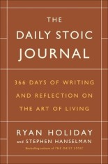 The Daily Stoic Journal: 366 Days of Writing and Reflecting on the Art of Living