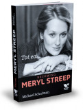 Tot ea...Becoming Meryl Streep | Michael Schulman, Publica