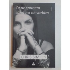 CE NE SPUNEM CAND NU NE VORBIM de CHRIS SIMION , 2011