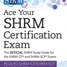 Ace Your Shrm Certification Exam: The Official Shrm Study Guide for the Shrm-Cp(r) and Shrm-Scp(r) Examsvolume 2