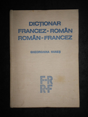 Gheorghina Hanes - Dictionar Francez-Roman / Roman-Francez (1981, ed. cartonata) foto