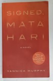 SIGNED , MATA HARI , A NOVEL by YANNICK MURPHY , 2007