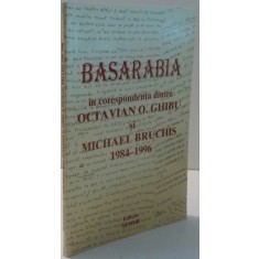 BASARABIA IN CORESPONDENTA DINTRE OCTAVIAN O. GHIBU SI MICHAEL BRUCHIS 1984-1996 , 1998