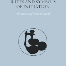 Rites and Symbols of Initiation: The Mysteries of Birth and Rebirth