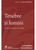 Cumpara ieftin Tenebre si lumini. In panza de paianjen a Securitatii/Alexandru Teodorescu