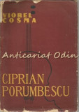 Ciprian Porumbescu - Viorel Cosma - Tiraj: 3600 Exemplare