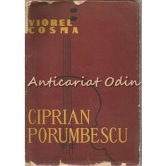 Ciprian Porumbescu - Viorel Cosma - Tiraj: 3600 Exemplare