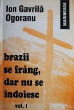 Ion Gavrila Ogoranu - Brazii se frang, dar nu se indoiesc (vol. 1) (Ed.II, 2001)