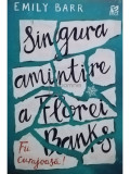 Emily Barr - Singura amintire a Florei Banks - Fii curajoasa! (editia 2018)