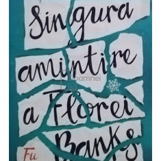 Emily Barr - Singura amintire a Florei Banks - Fii curajoasa! (editia 2018)