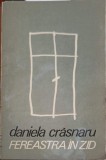 Fereastra in zid - Daniela Crasnaru - Poezie Romaneasca, Editura Scrisul Romanesc 1988, 94 pagini