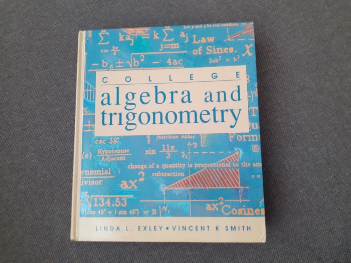 College algebra and trigonometry Linda L. Exley, Vincent K. Smith