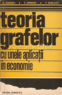 Teoria Grafelor Cu Unele Aplicatii In Economie - N. Ionescu, C. foto