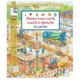 Marea mea carte cauta si gaseste - Pe santier, Susanne Gernhauser, Stefan Seidel