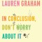 In Conclusion, Don&#039;t Worry about It