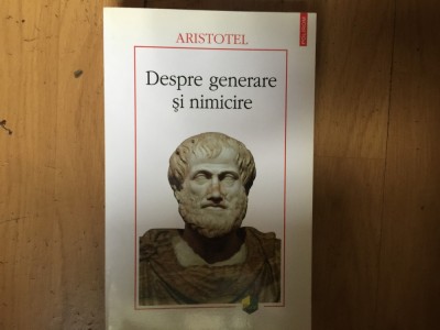 d10 Despre generare si nimicire - Aristotel foto
