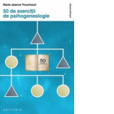 50 de exercitii de psihogenealogie - Marie-Jeanne Trouchaud