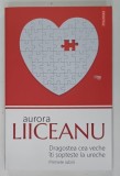 DRAGOSTEA CEA VECHE ITI SOPTESTE LA URECHE de AURORA LICEANU , 2019