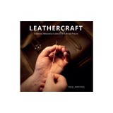 Leathercraft: Traditional Handcrafted Leatherwork Skills and Projects