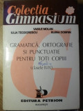 GRAMATICA, ORTOGRAFIE SI PUNCTUATIE PENTRU TOTI COPII CLASELE II-IV-VASILE MOLAN, IULIA TEODORESCU, ELENA DOBRIN