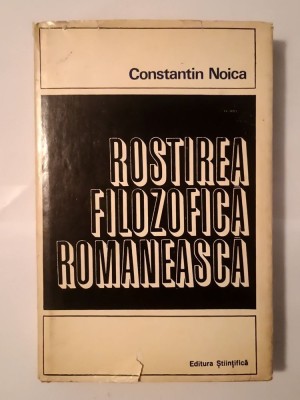 Constantin Noica - Rostirea filozofică rom&amp;acirc;nească foto
