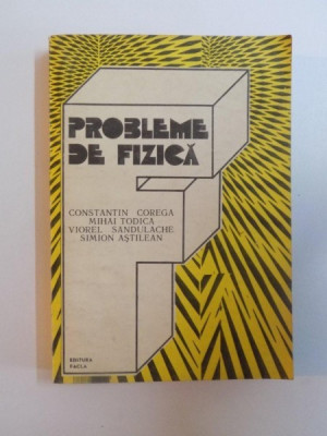 PROBLEME DE FIZICA de CONSTANTIN COREGA , MIHAI TODICA..., 1990 foto