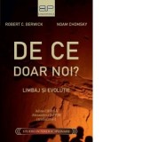 De ce doar noi? Limbaj si evolutie - Noam Chomsky, Alexandru Gafton, Adina Chirila, Robert C. Berwick