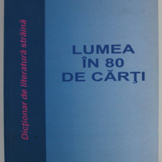 LUMEA IN 80 DE CARTI , DICTIONAR DE LITERATURA STRAINA de GEO VASILE , 2003 , DEDICATIE *