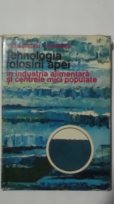 I. Teodorescu, R. Antoniu - Tehnologia folosirii apei in industria alimentara .. foto