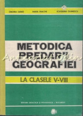 Metodica Predarii Geografiei La Clasele V-VIII - Onoriu Danet, Maria Enache foto