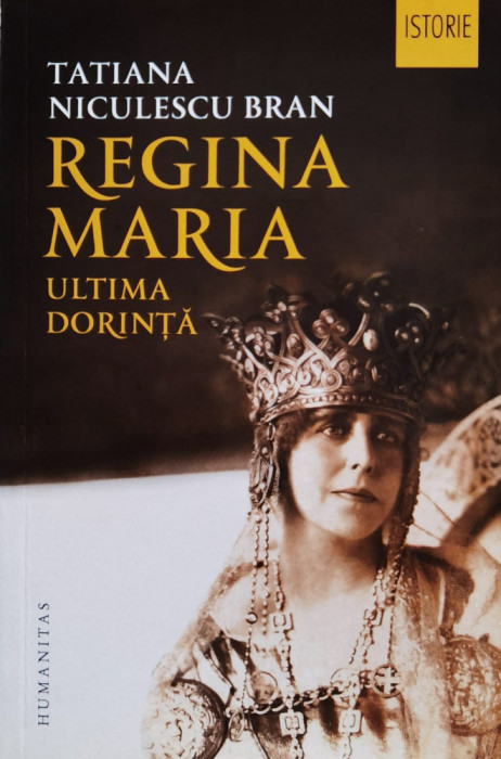 Regina Maria. Ultima Dorinta - Tatiana Niculescu Bran ,561139