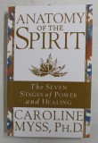 ANATOMY OF THE SPIRIT - THE SEVEN STAGES OF POWER AND HEALING by CAROLINE MYSS , 1997