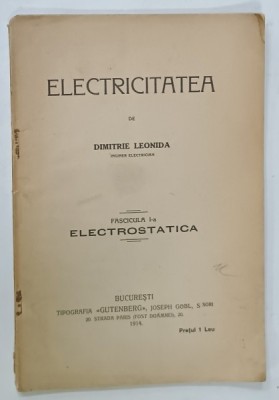 ELECTRICITATEA de DIMITRIE LEONIDA , FASCICULA I -A , ELECTROSTATICA , 1914 foto