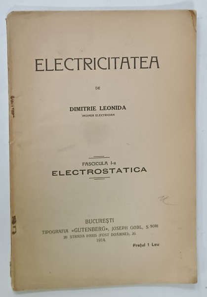 ELECTRICITATEA de DIMITRIE LEONIDA , FASCICULA I -A , ELECTROSTATICA , 1914