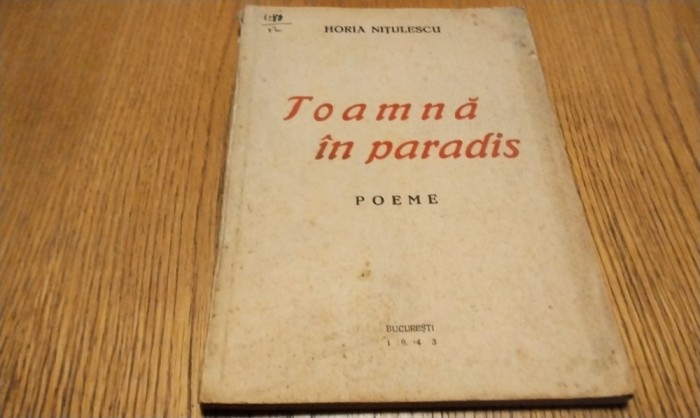 HORIA NITULESCU (dedicatie-autograf lui GEO DUMITRESCU) - Toamna in Paradis poeme - Imprimeria Penitenciarului Vacaresti, 1943, 90 p.