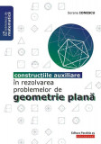 Construcțiile auxiliare &icirc;n rezolvarea problemelor de geometrie plană - Paperback brosat - Sorana Ionescu - Paralela 45 educațional