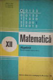 MATEMATICA, ALGEBRA. MANUAL PENTRU CLASA A XII-A-ION D. ION, A. GHIOCA, N. NEDITA