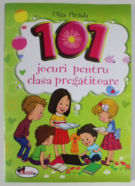 101 JOCURI PENTRU CLASA PREGATITOARE de OLGA PIRIIALA , 2015
