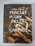 Pescuit din Delta in Carpati- Victor Tarus