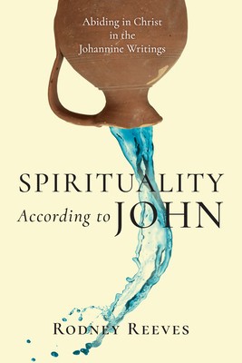 Spirituality According to John: Abiding in Christ in the Johannine Writings foto