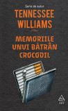 Cumpara ieftin Memoriile unui bătr&acirc;n crocodil - Tennessee Williams, ART