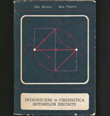 INTRODUCERE &amp;Icirc;N CIBERNETICA SISTEMELOR DISCRETE - EDM. NICOLAU, ALEX. POPOVICI foto