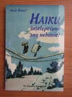 HENRI BRUNEL - HAIKU INTELEPCIUNE SAU NEBUNIE {PRO 2007 114 PAG STARE BUNA} foto