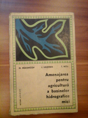 AMENAJAREA PENTRU AGRICULTURA A BAZINELOR HIDROGRAFICE MICI - M. MEASNICOV, I. VAISMAN, T. NITU foto