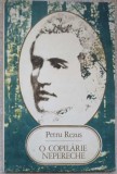 O Copilarie Nepereche - Petru Rezuș, Aurel Bulacu (Ilustrații) - Editura Ion Creangă, 1990 - Carte Copii, Povesti, Rom&acirc;nă, 77 Pagini