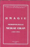 Omagiu Mitropolitului Nicolae Colan, Editura Arhidiecezana, 1995, 222 Pagini, Carte Spiritualitate Religie Istorie Carte Colectionara