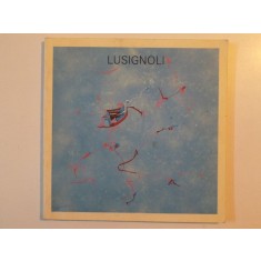 LUSIGNOLI , PITTURA , SCULTURA E ARCHITETTURA , DAL 17 NOVEMBRE AL 2 DICEMBRE 1984 , GALLERIA ARETUSA , ROCCA DI NOCETO * PREZINTA INSEMNARI COPERTA S